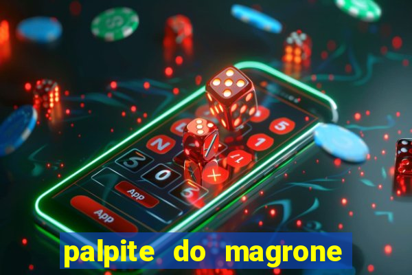 palpite do magrone para hoje